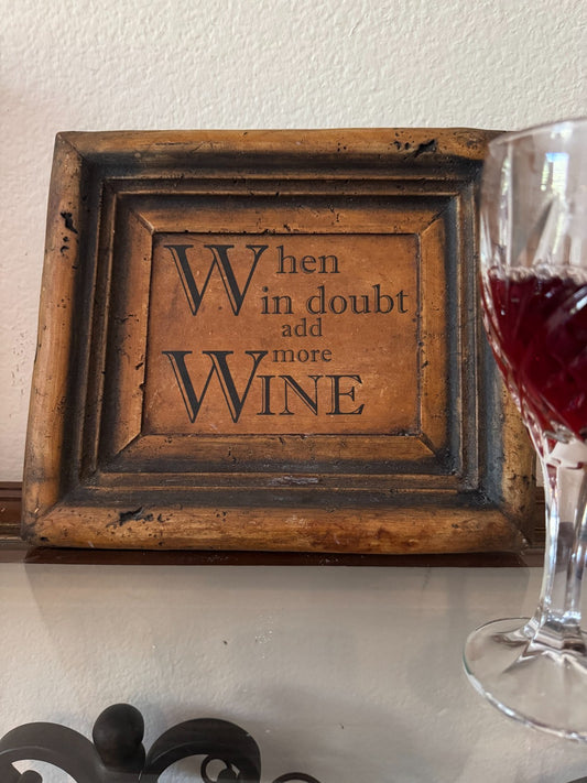 “When in Doubt Add More Wine” – Vintage Stone Kitchen Bar Decor 11”x10”